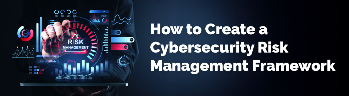 How to Create a Cybersecurity Risk Management Framework